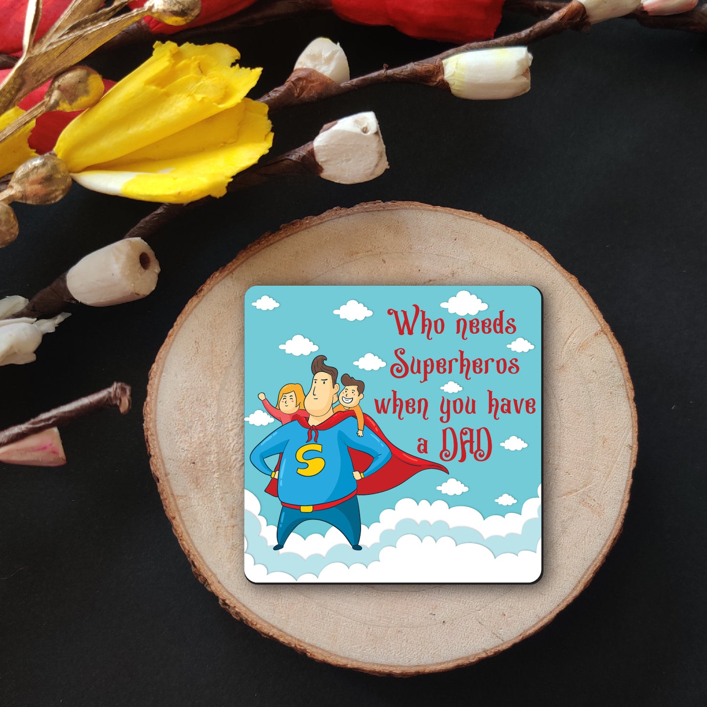 Who Needs Superheroes When You Have a Dad – Fridge Magnet