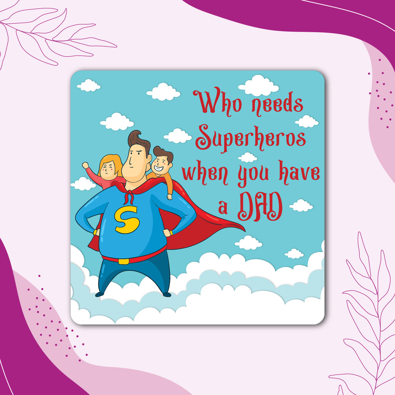 Who Needs Superheroes When You Have a Dad – Fridge Magnet
