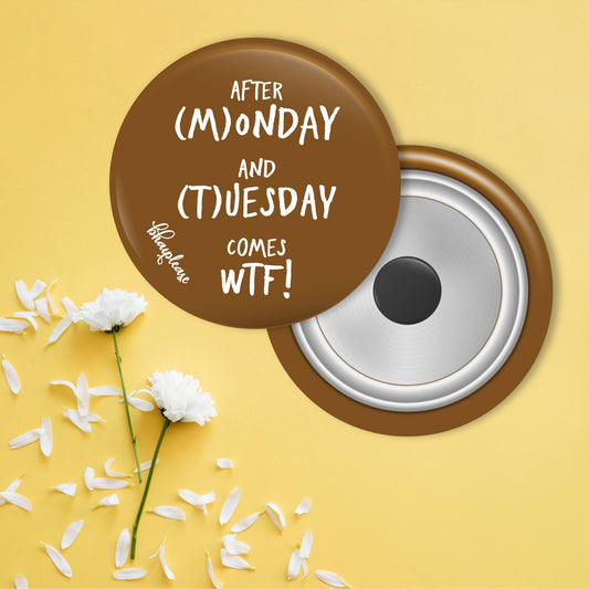 After Monday And Tuesday Comes WTF Round Fridge Magnet