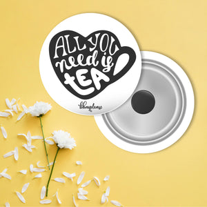All you need is tea Round Fridge Magnet