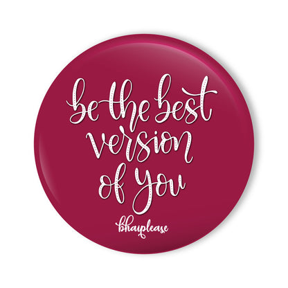 Be the best version of you Round Fridge Magnet