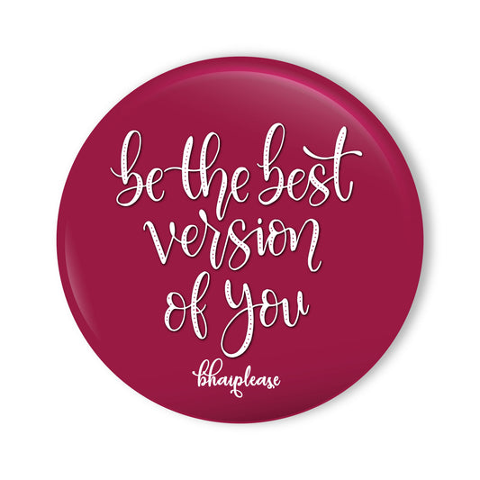 Be the best version of you Round Fridge Magnet