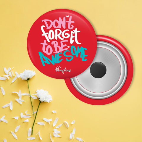 Dont forget to be Awesome Round Fridge Magnet