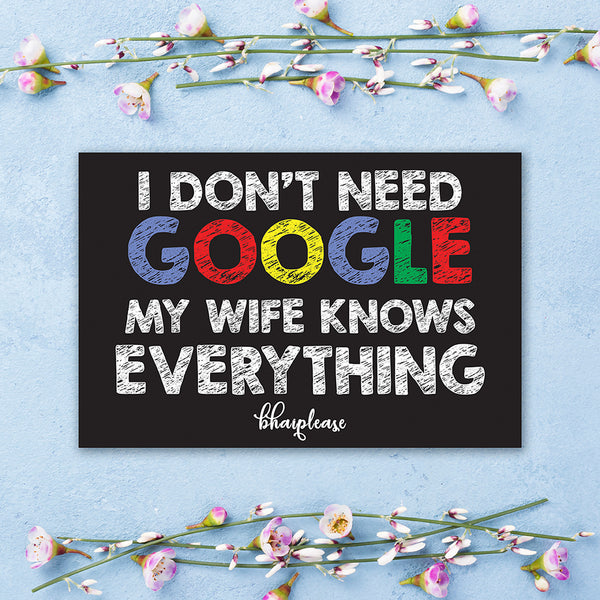 I Don't Need Google My Wife Knows Everything Wooden Fridge / Refrigerator Magnet