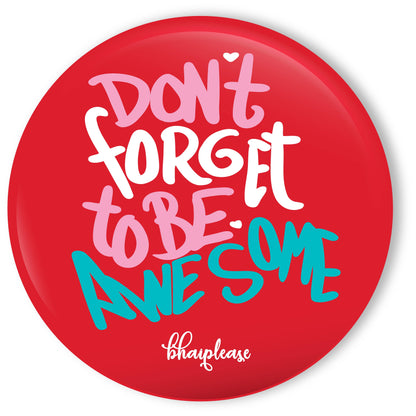 Dont forget to be Awesome Round Fridge Magnet