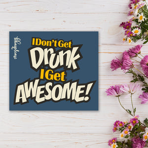 I don't get drunk I Get Awesome Wooden Fridge / Refrigerator Magnet