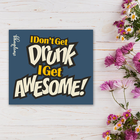 I don't get drunk I Get Awesome Wooden Fridge / Refrigerator Magnet