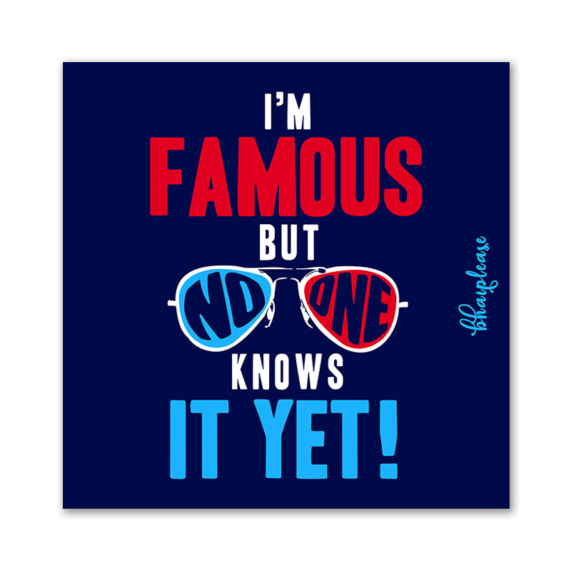 I'm Famous Funny Fridge Magnet – No One Knows It Yet