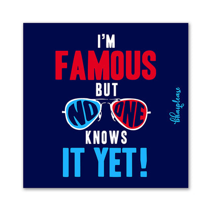 I'm Famous Funny Fridge Magnet – No One Knows It Yet
