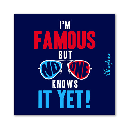 I'm Famous Funny Fridge Magnet – No One Knows It Yet