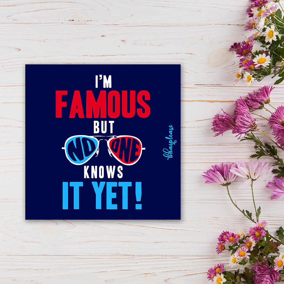 I'm Famous Funny Fridge Magnet – No One Knows It Yet