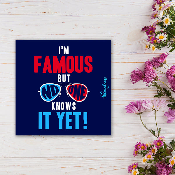 I'm Famous But No One Knows It Yet Wooden Fridge Magnet