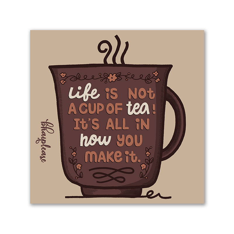Life is not a cup of tea It's All In How You Make It Wooden Fridge / Refrigerator Magnet