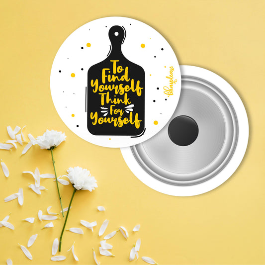 To Find Yourself Think Yourself Round Fridge Magnet