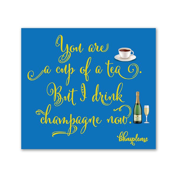 You are a cup of tea but i drink Champagne Now Wooden Fridge / Refrigerator Magnet