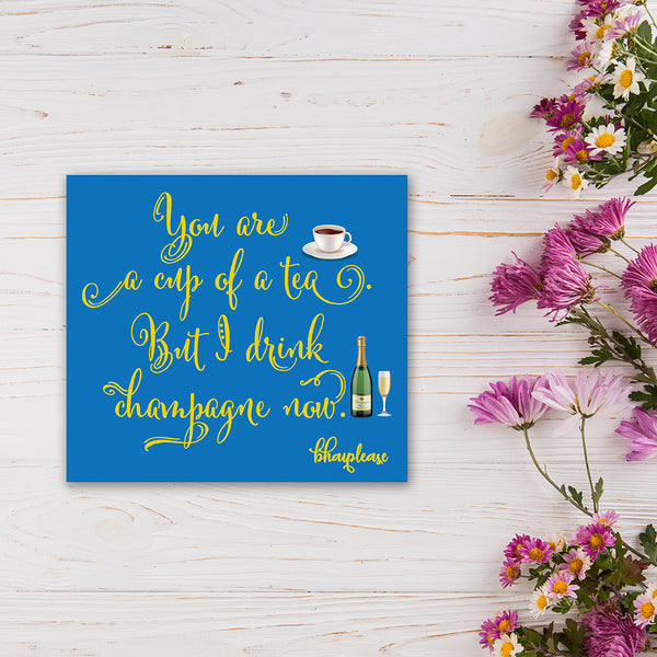 You are a cup of tea but i drink Champagne Now Wooden Fridge / Refrigerator Magnet