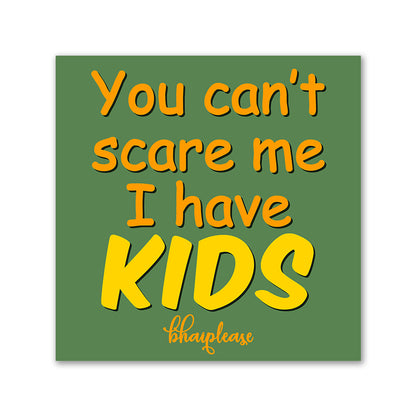 You Can't Scare Me I Have Kids Wooden Fridge / Refrigerator Magnet