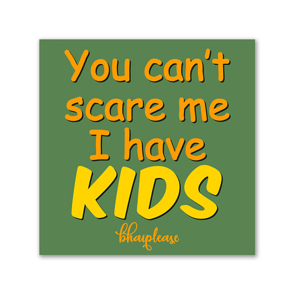 You Can't Scare Me I Have Kids Wooden Fridge / Refrigerator Magnet