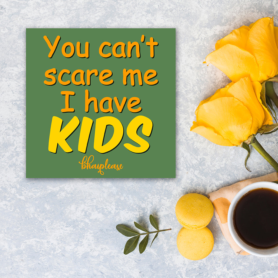 You Can't Scare Me I Have Kids Wooden Fridge / Refrigerator Magnet