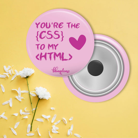 You're the CSS to my HTML Round Fridge Magnet
