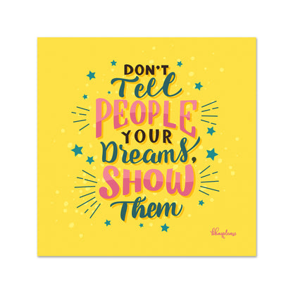 Don't Tell Show Your Dreams Fridge Magnet