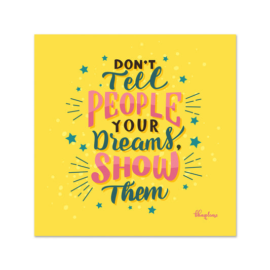 Don't Tell Show Your Dreams Fridge Magnet
