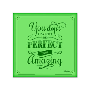 You Don't Have to be Perfect to be Amazing Wooden Fridge / Refrigerator Magnet