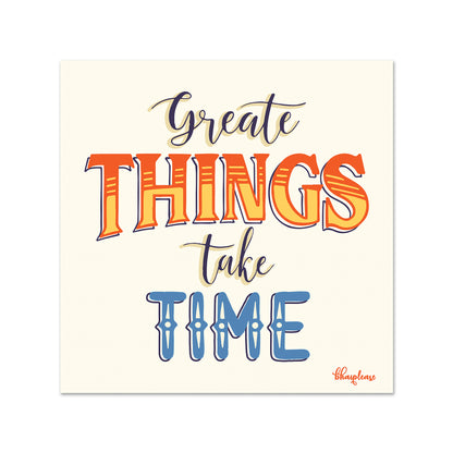 Great Things Take Time Fridge Magnet