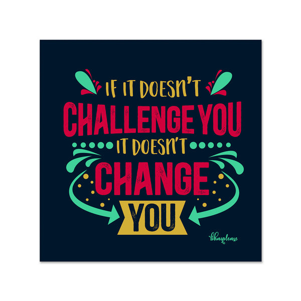 If it Doesn't Challenge You it Doesn't Change You Wooden Fridge Magnet