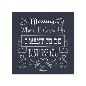 Mommy When I Grow up, I Want to be Just Like You Wooden Fridge / Refrigerator Magnet