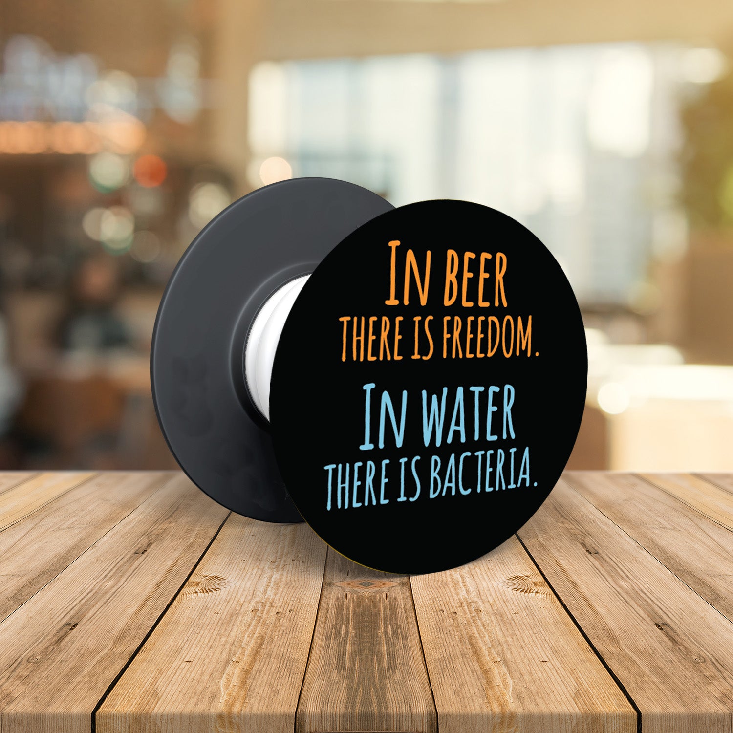 In Beer There is Freedom In Water There is Bacteria Pop Socket Grip Holder