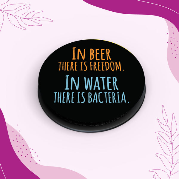 In Beer There is Freedom In Water There is Bacteria Pop Socket Grip Holder