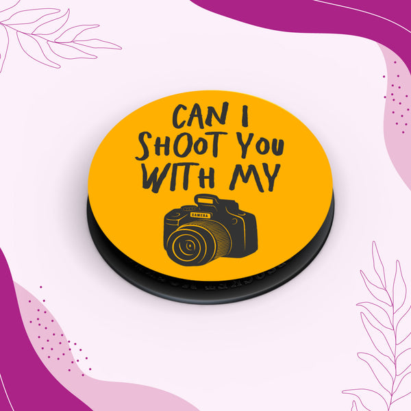 Can I Shoot You with My Camera Pop Socket Grip Holder