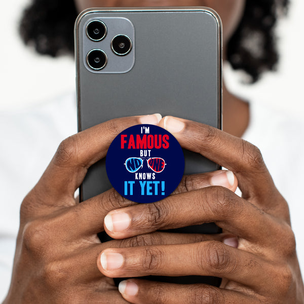 I'm Famous and No One Knows It Pop Socket Grip Holder