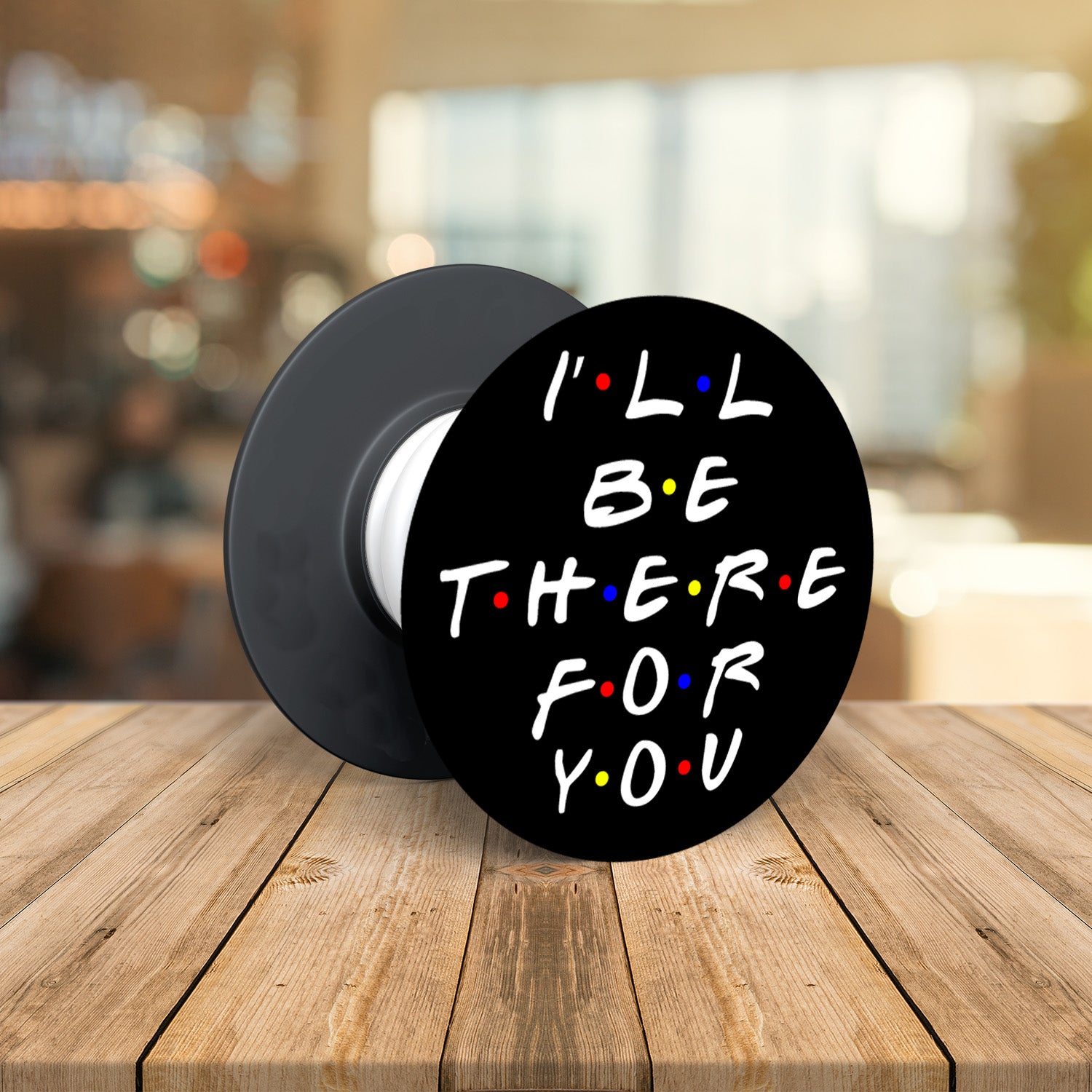 I'll Be There for You Pop Socket Grip Holder