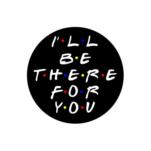I'll Be There for You Pop Socket Grip Holder