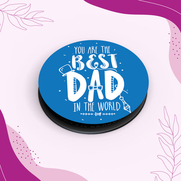 You are The Best Dad in The World Pop Socket Grip Holder