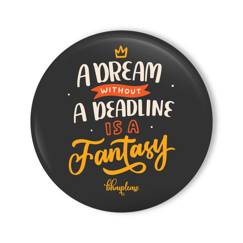 A Dream Without A Deadline is A Fantasy Round Fridge Magnet