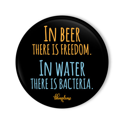 In Beer There Is Freedom In Water There is Bacteria Round Fridge Magnet