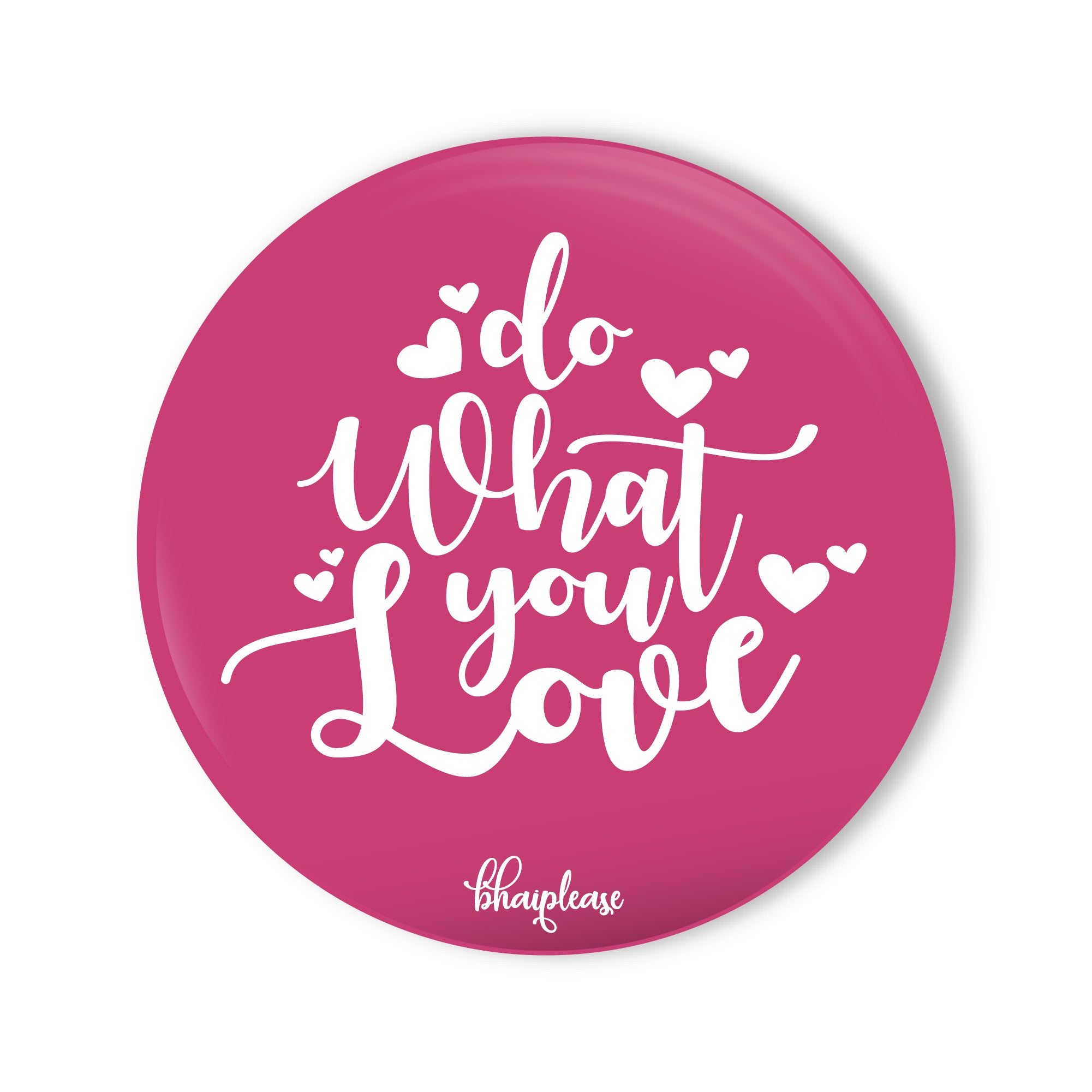 Do what you love Round Fridge Magnet