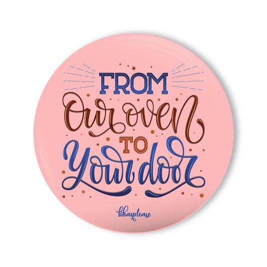 From our oven to Your door Round Fridge Magnet