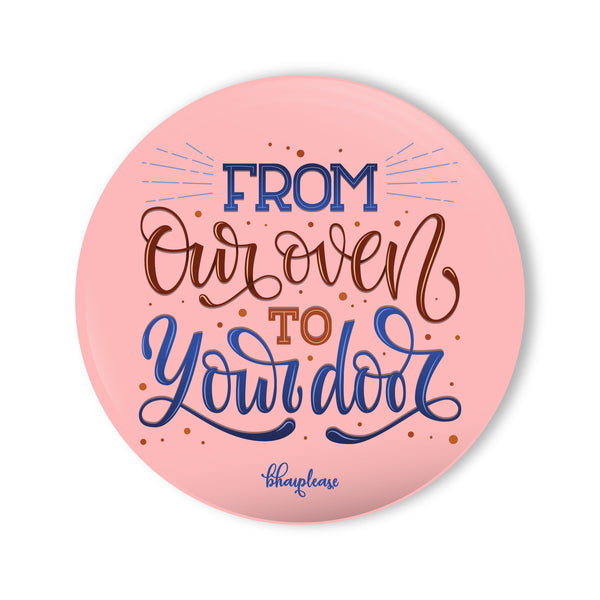 From our oven to Your door Round Fridge Magnet