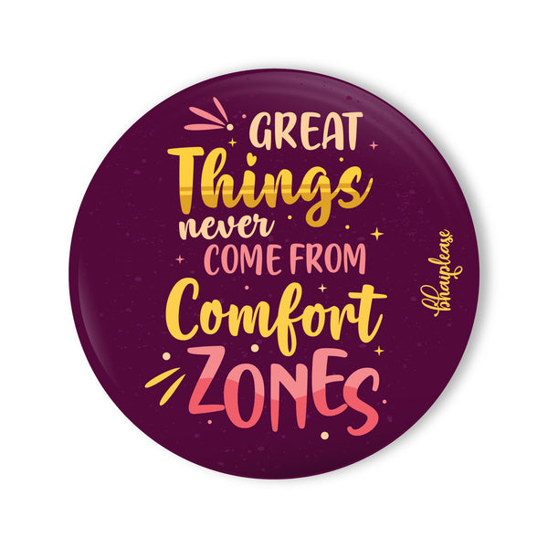 Great Things Never Came from Comfort Zones Round Fridge Magnet