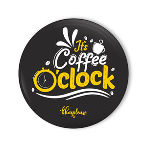 It's Coffee 0'clock Round Fridge Magnet