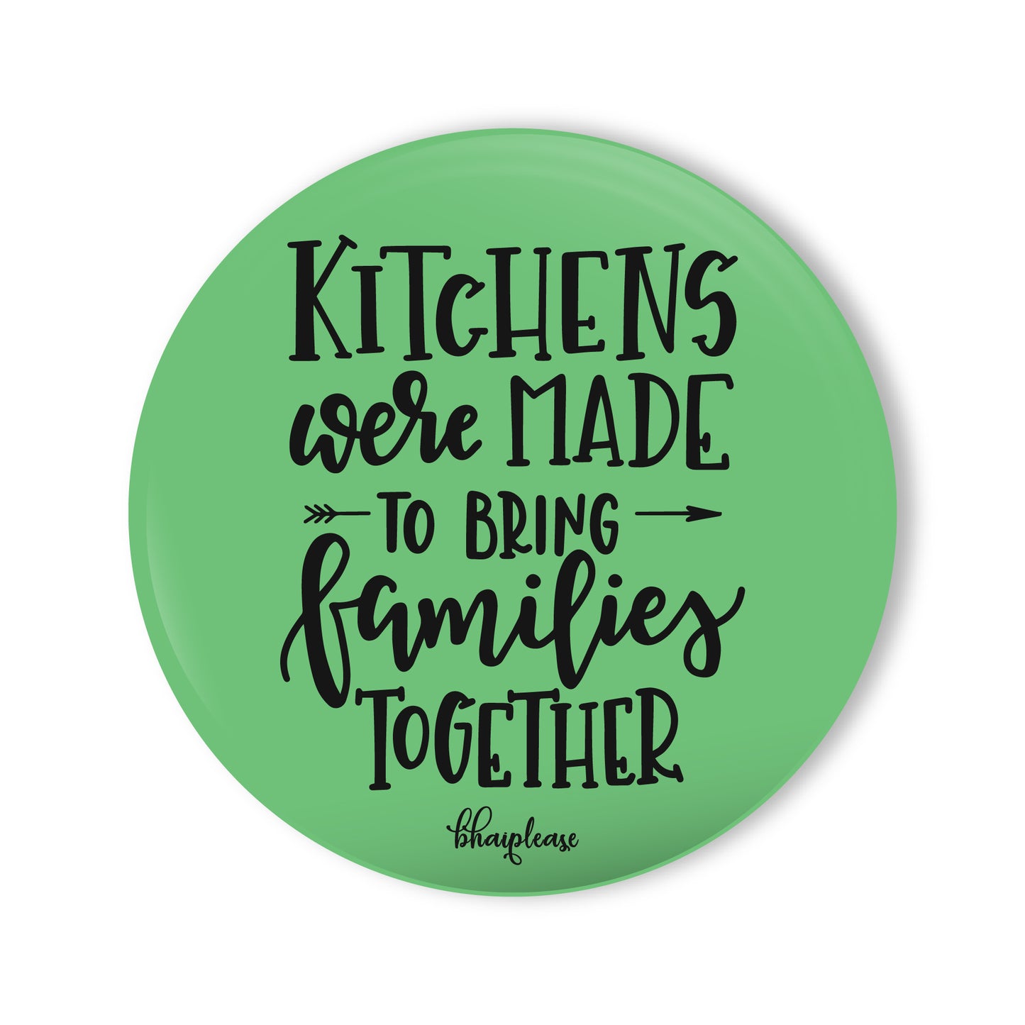 Kitchens Were Made To Bring Families Together Round Fridge Magnet