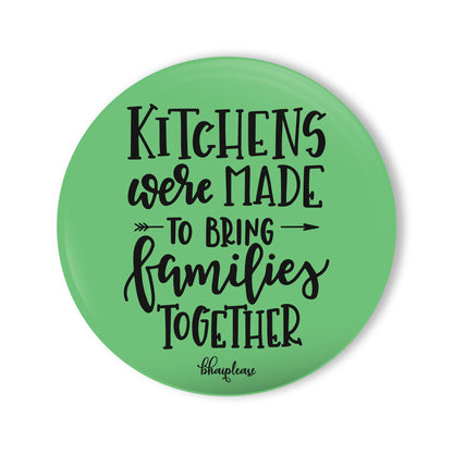 Kitchens Were Made To Bring Families Together Round Fridge Magnet