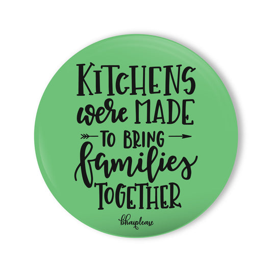 Kitchens Were Made To Bring Families Together Round Fridge Magnet