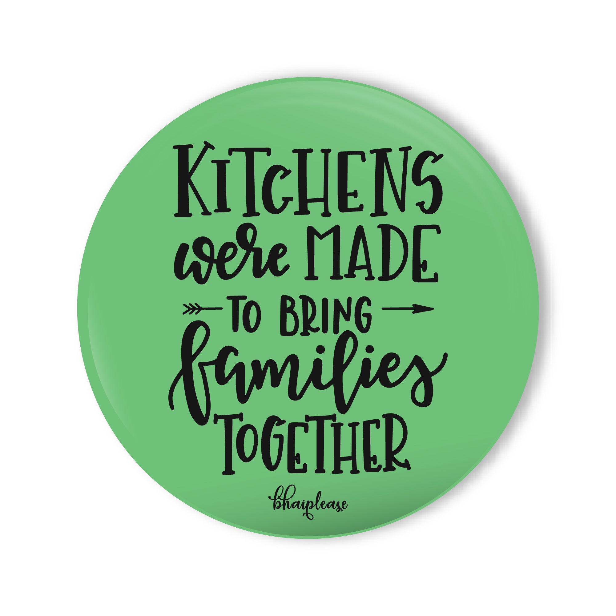 Kitchens Were Made To Bring Families Together Round Fridge Magnet