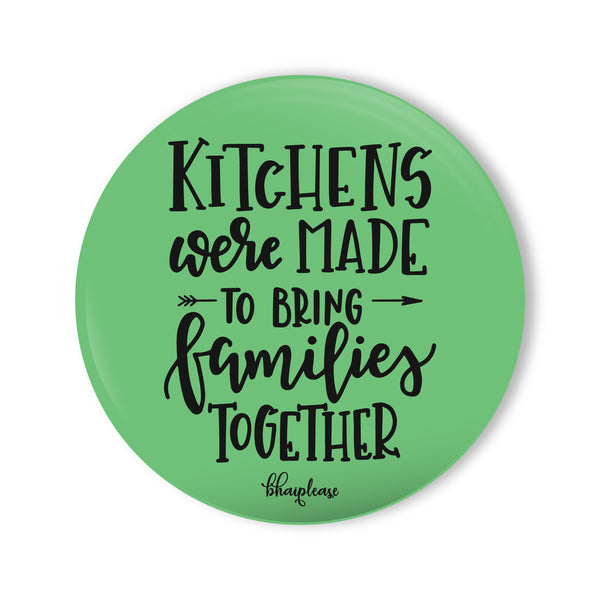 Kitchens Were Made To Bring Families Together Round Fridge Magnet