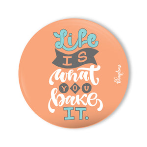 Life is what you bake it Round Fridge Magnet